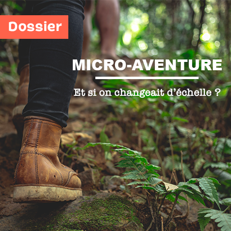 Micro-aventure : Et si on changeait d’échelle ? Micro-aventure : Et si on changeait d’échelle ?